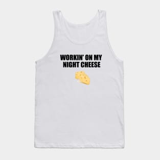 workin' on my night cheese Tank Top